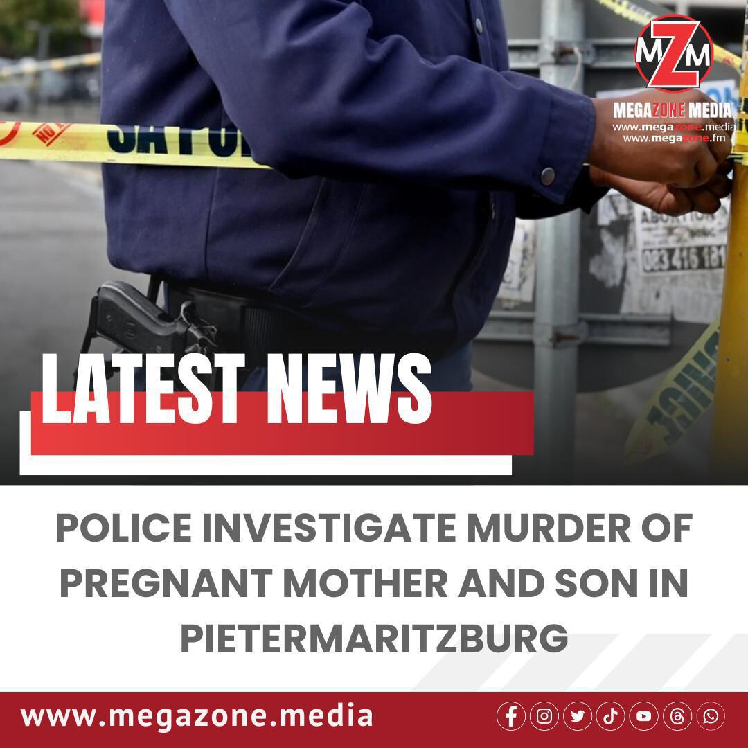 Police Investigate Murder of Pregnant Mother and Son in Pietermaritzburg Police Investigate Murder of Pregnant Mother and Son in Pietermaritzburg