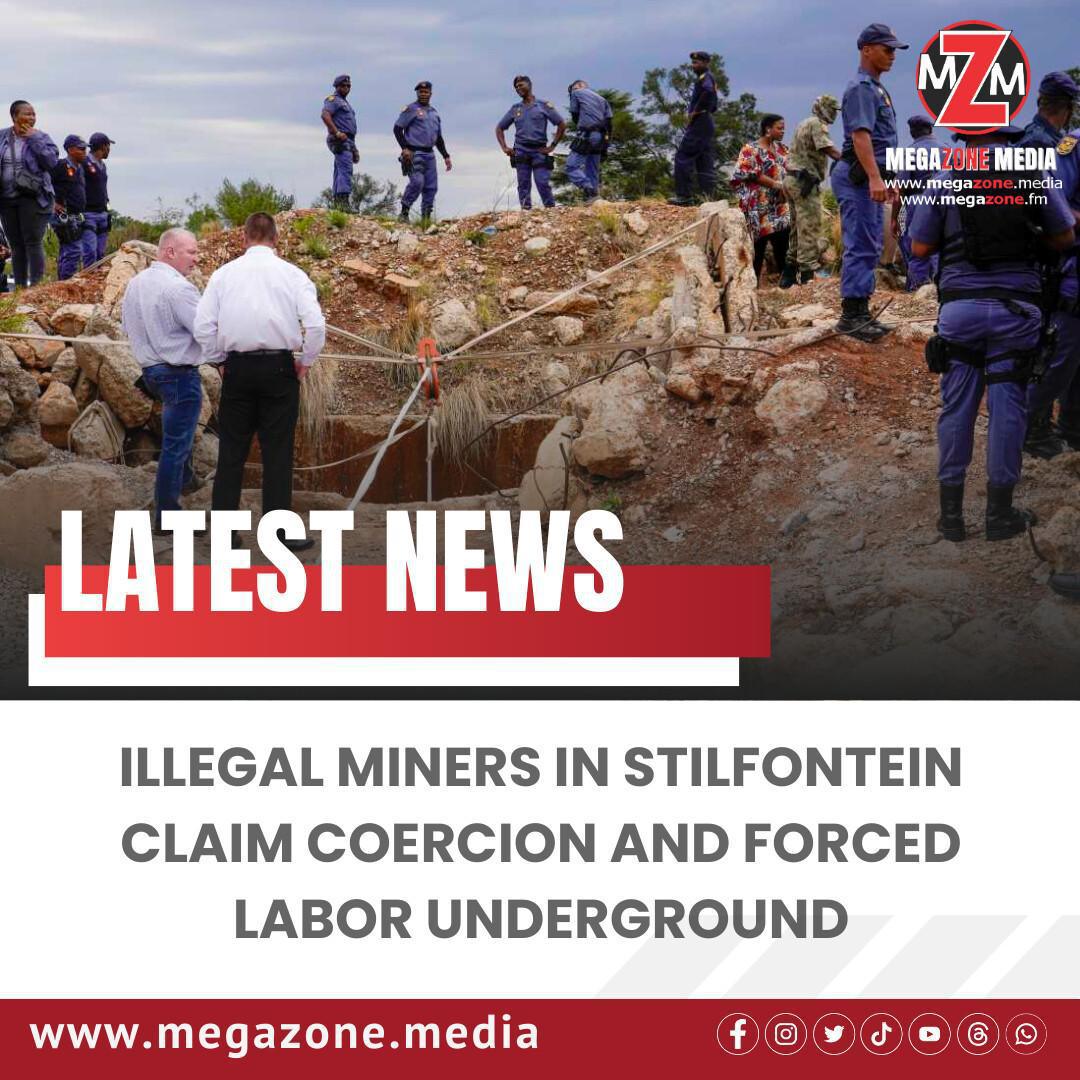 Illegal Miners in Stilfontein Claim Coercion and Forced Labor Underground Illegal Miners in Stilfontein Claim Coercion and Forced Labor Underground