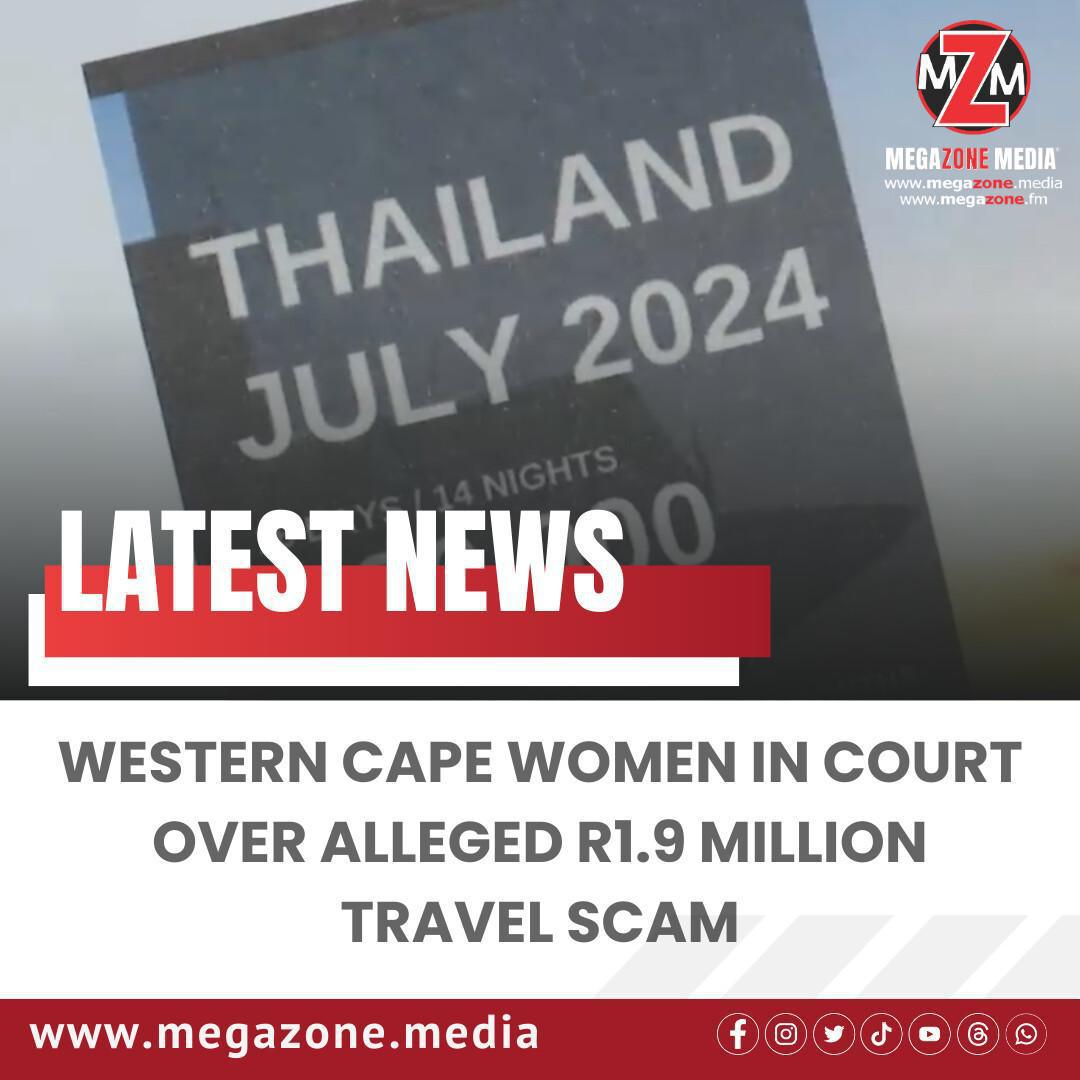Western Cape Women in Court Over Alleged R1.9 Million Travel Scam Western Cape Women in Court Over Alleged R1.9 Million Travel Scam