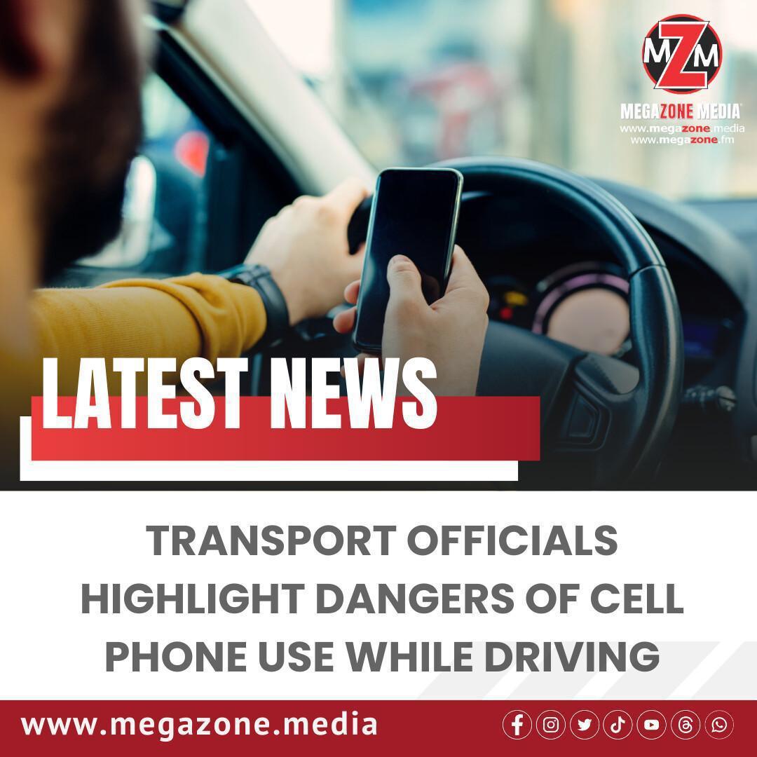 Transport Officials Highlight Dangers of Cell Phone Use While Driving Transport Officials Highlight Dangers of Cell Phone Use While Driving