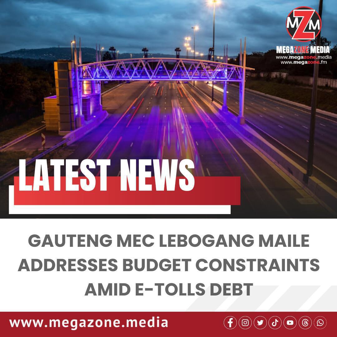 Gauteng MEC Lebogang Maile Addresses Budget Constraints Amid E-Tolls Debt Gauteng MEC Lebogang Maile Addresses Budget Constraints Amid E-Tolls Debt