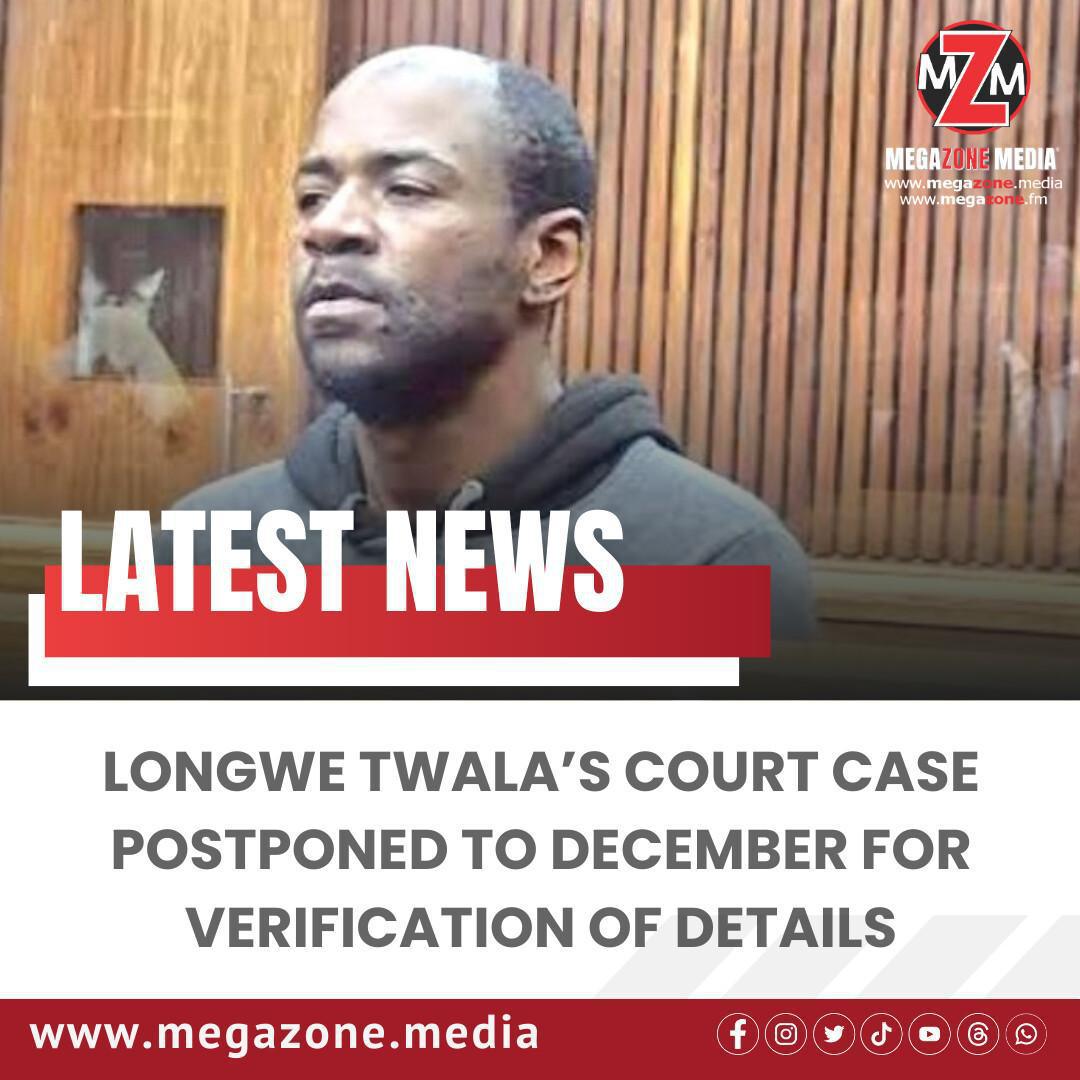 Longwe Twala’s Court Case Postponed to December for Verification of Details Longwe Twala’s Court Case Postponed to December for Verification of Details