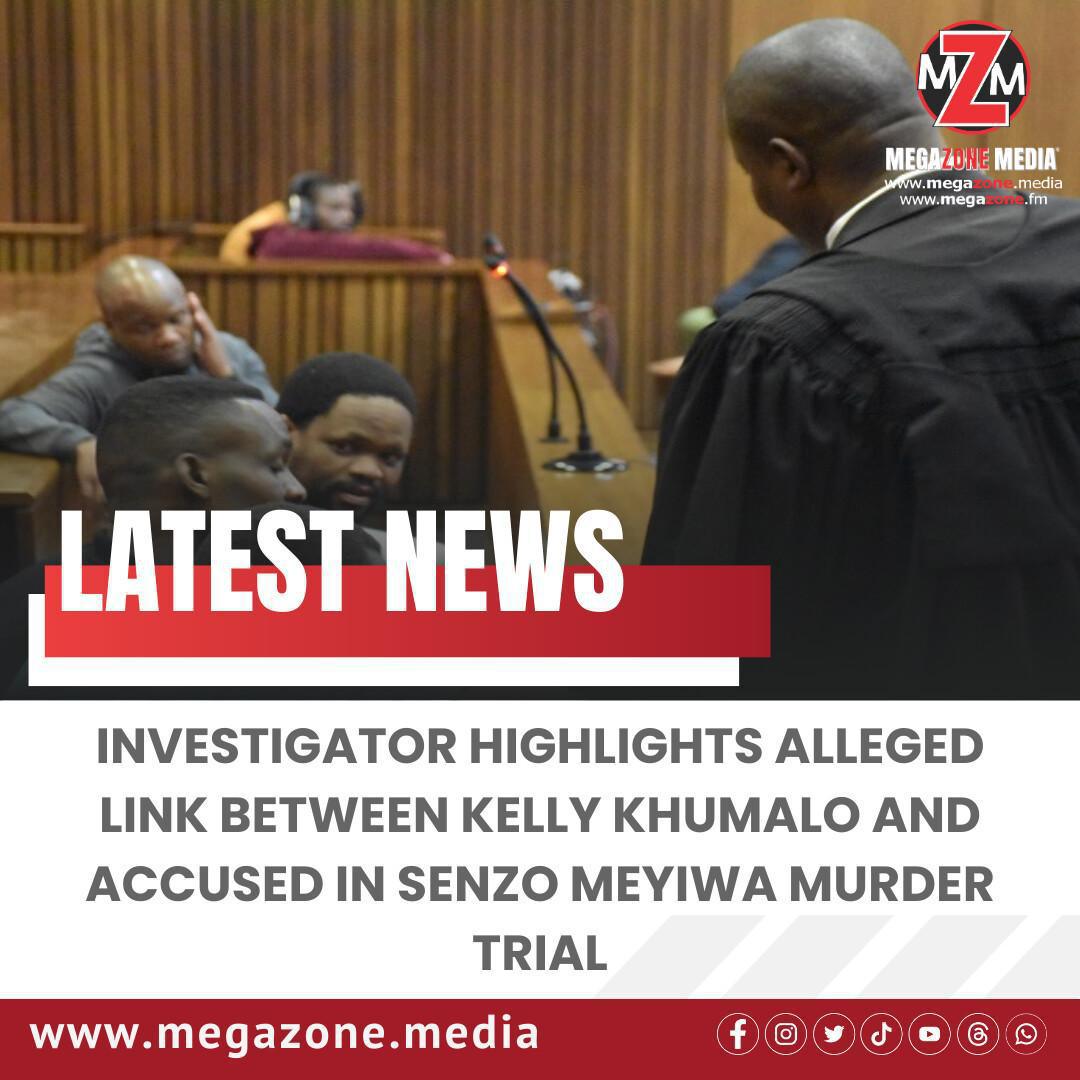 Investigator Highlights Alleged Link Between Kelly Khumalo and Accused in Senzo Meyiwa Murder Trial Investigator Highlights Alleged Link Between Kelly Khumalo and Accused in Senzo Meyiwa Murder Trial