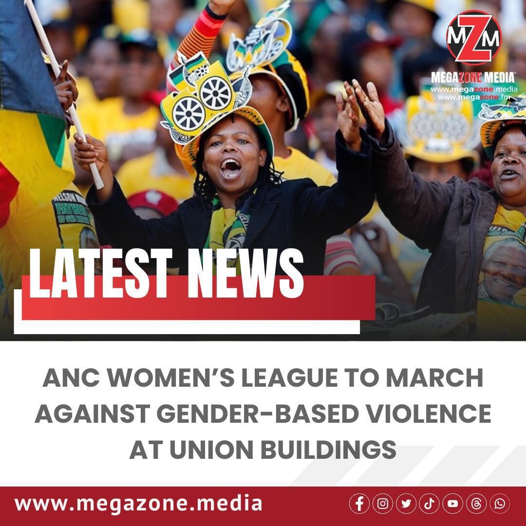 ANC Women’s League to March Against Gender-Based Violence at Union Buildings ANC Women’s League to March Against Gender-Based Violence at Union Buildings