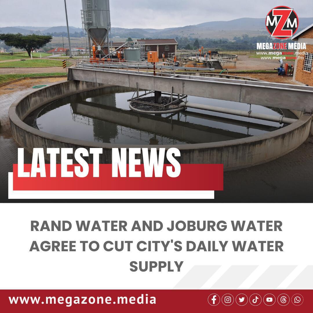 Rand Water and Joburg Water Agree to Cut City's Daily Water Supply Rand Water and Joburg Water Agree to Cut City's Daily Water Supply