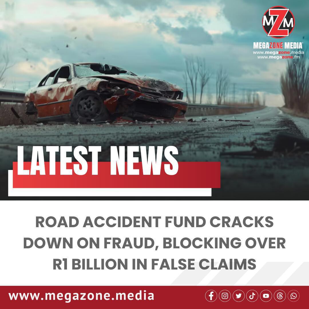 Road Accident Fund Cracks Down on Fraud, Blocking Over R1 Billion in False Claims Road Accident Fund Cracks Down on Fraud, Blocking Over R1 Billion in False Claims