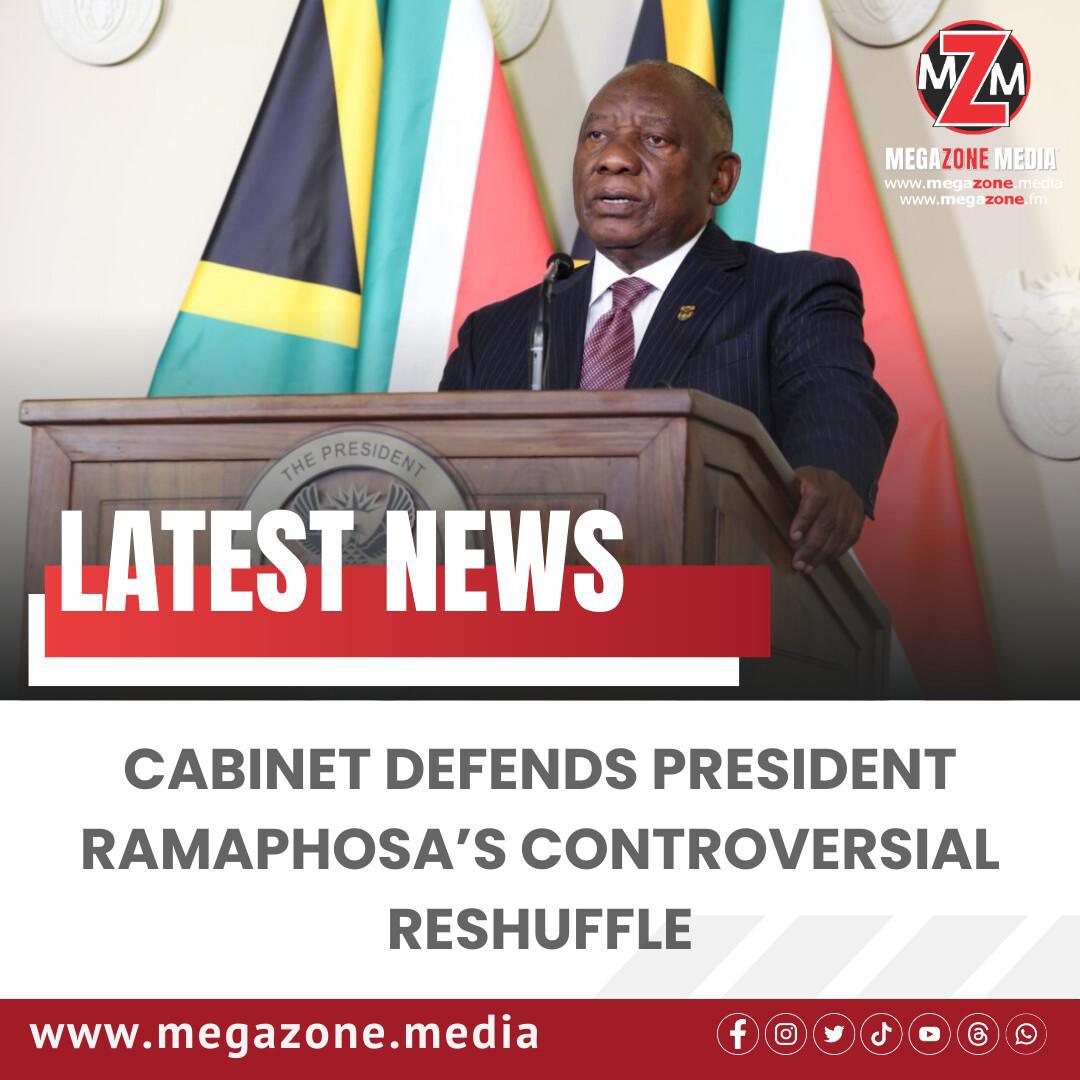 Cabinet Defends President Ramaphosa’s Controversial Reshuffle