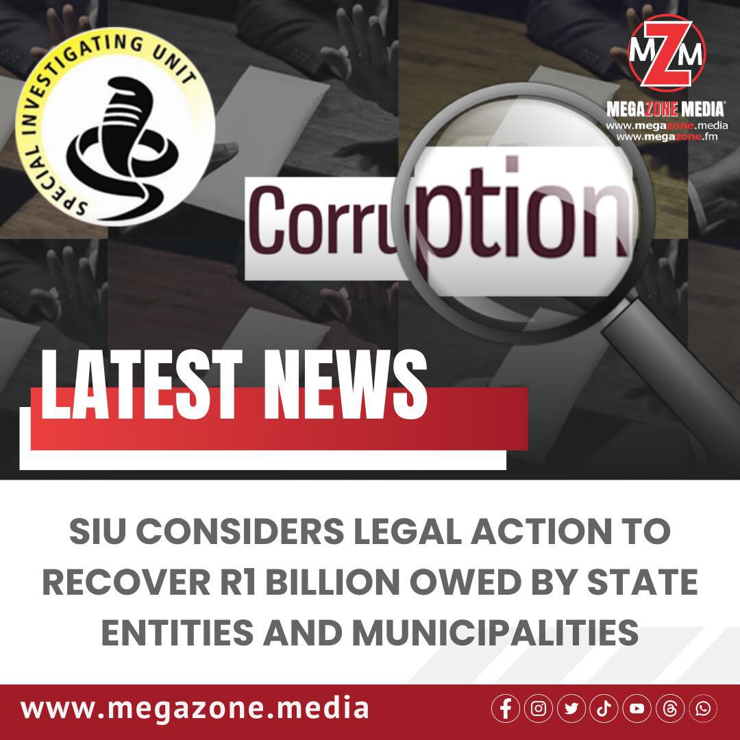 SIU Considers Legal Action to Recover R1 Billion Owed by State Entities and Municipalities