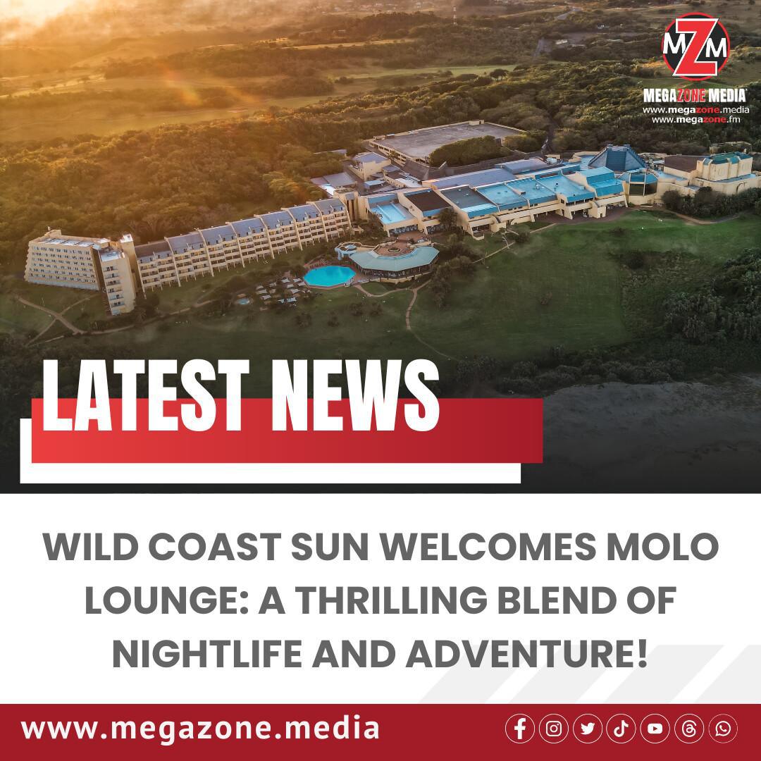 Wild Coast Sun Welcomes Molo Lounge: A Thrilling Blend of Nightlife and Adventure!