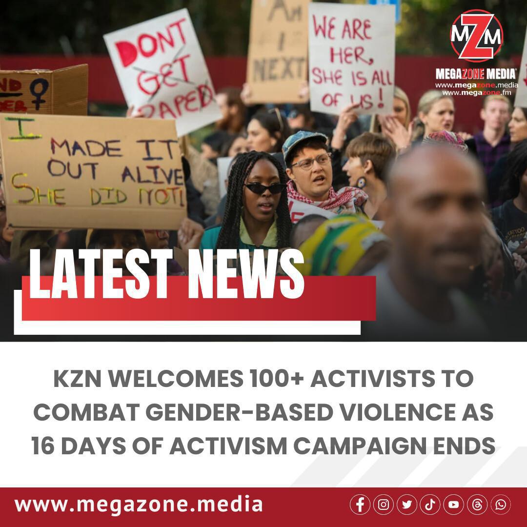 KZN Welcomes 100+ Activists to Combat Gender-Based Violence as 16 Days of Activism Campaign Ends KZN Welcomes 100+ Activists to Combat Gender-Based Violence as 16 Days of Activism Campaign Ends