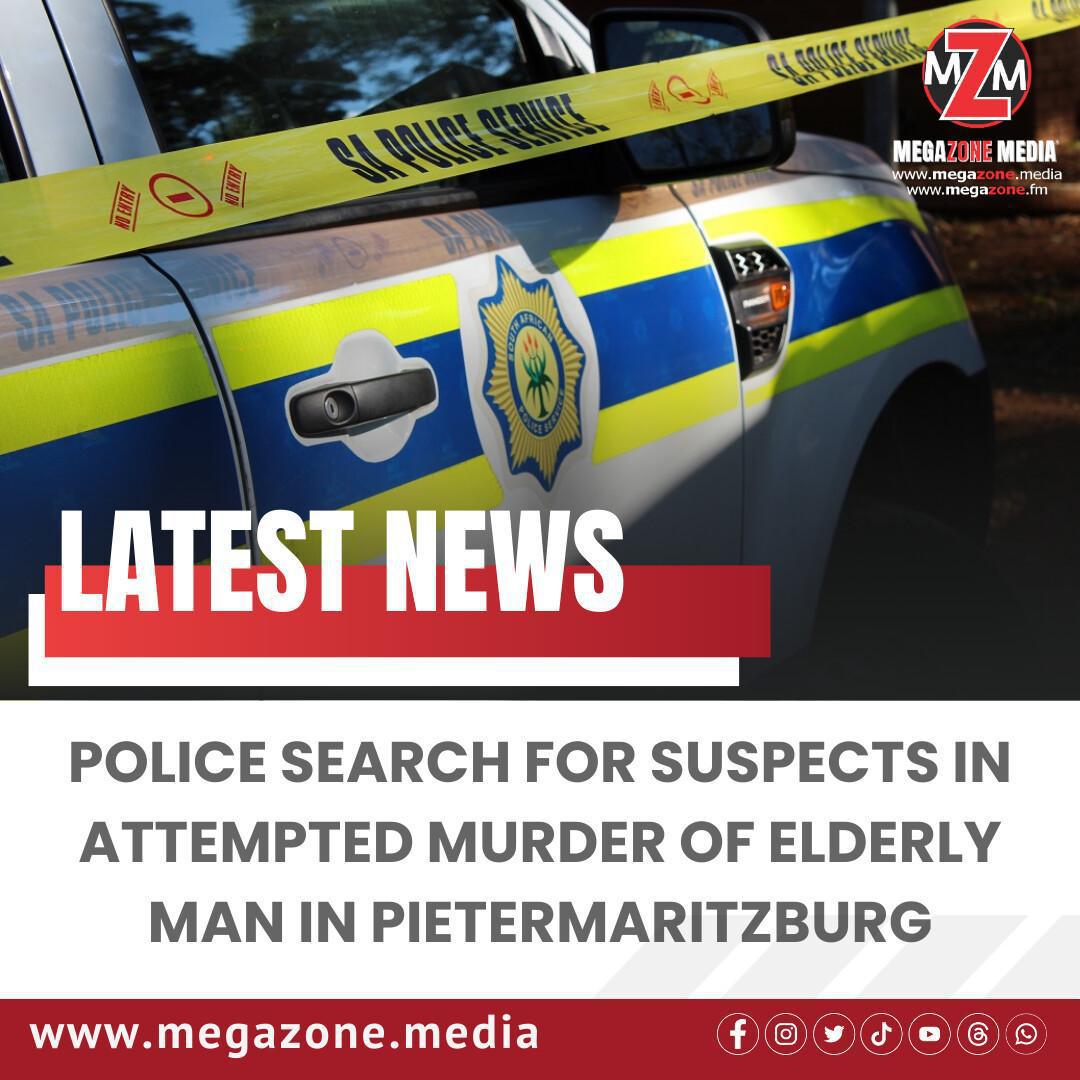 Police Search for Suspects in Attempted Murder of Elderly Man in Pietermaritzburg Police Search for Suspects in Attempted Murder of Elderly Man in Pietermaritzburg