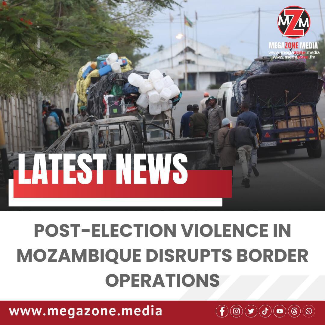 Post-Election Violence in Mozambique Disrupts Border Operations Post-Election Violence in Mozambique Disrupts Border Operations