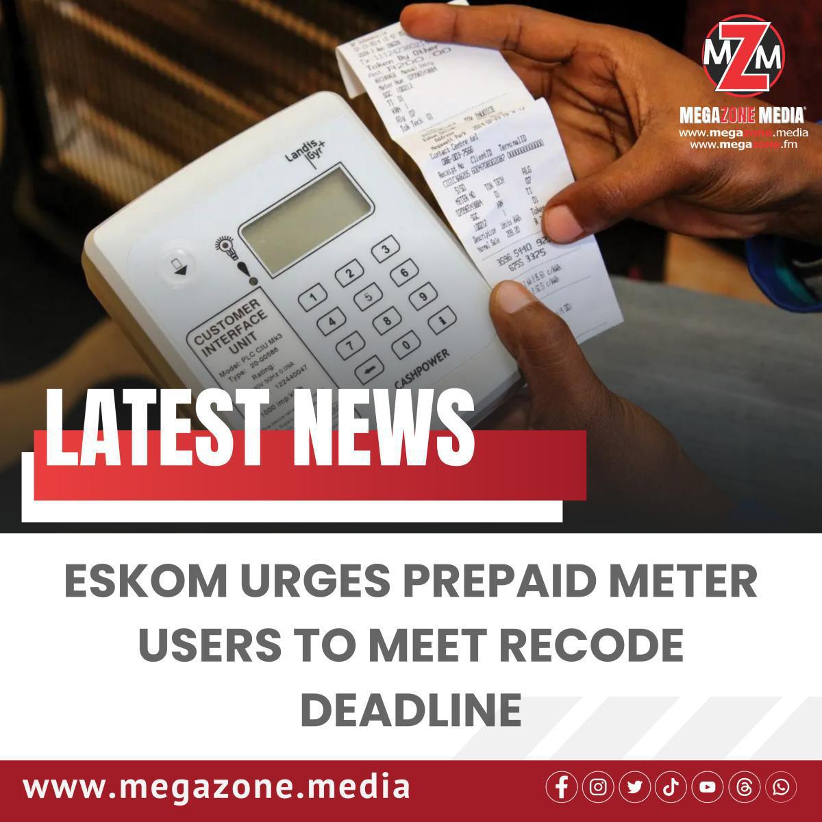 Eskom Urges Prepaid Meter Users to Meet Recode Deadline Eskom Urges Prepaid Meter Users to Meet Recode Deadline