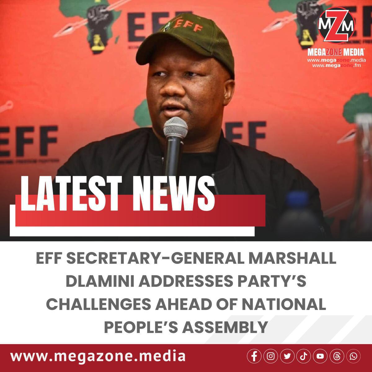 EFF Secretary-General Marshall Dlamini Addresses Party’s Challenges Ahead of National People’s Assembly EFF Secretary-General Marshall Dlamini Addresses Party’s Challenges Ahead of National People’s Assembly