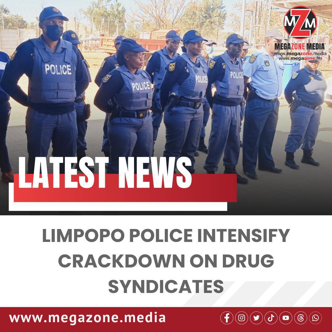 Limpopo Police Intensify Crackdown on Drug Syndicates Limpopo Police Intensify Crackdown on Drug Syndicates