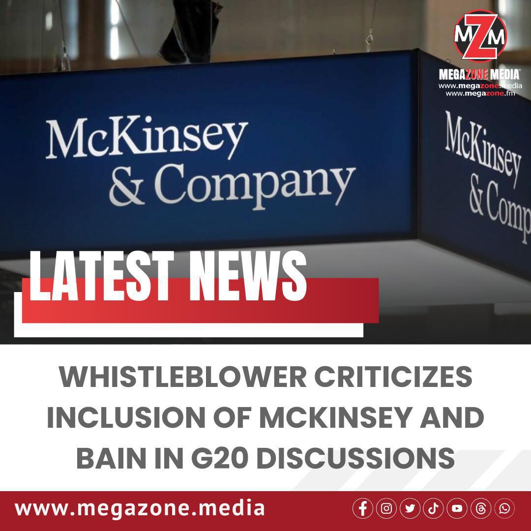 Whistleblower Criticizes Inclusion of McKinsey and Bain in G20 Discussions Whistleblower Criticizes Inclusion of McKinsey and Bain in G20 Discussions