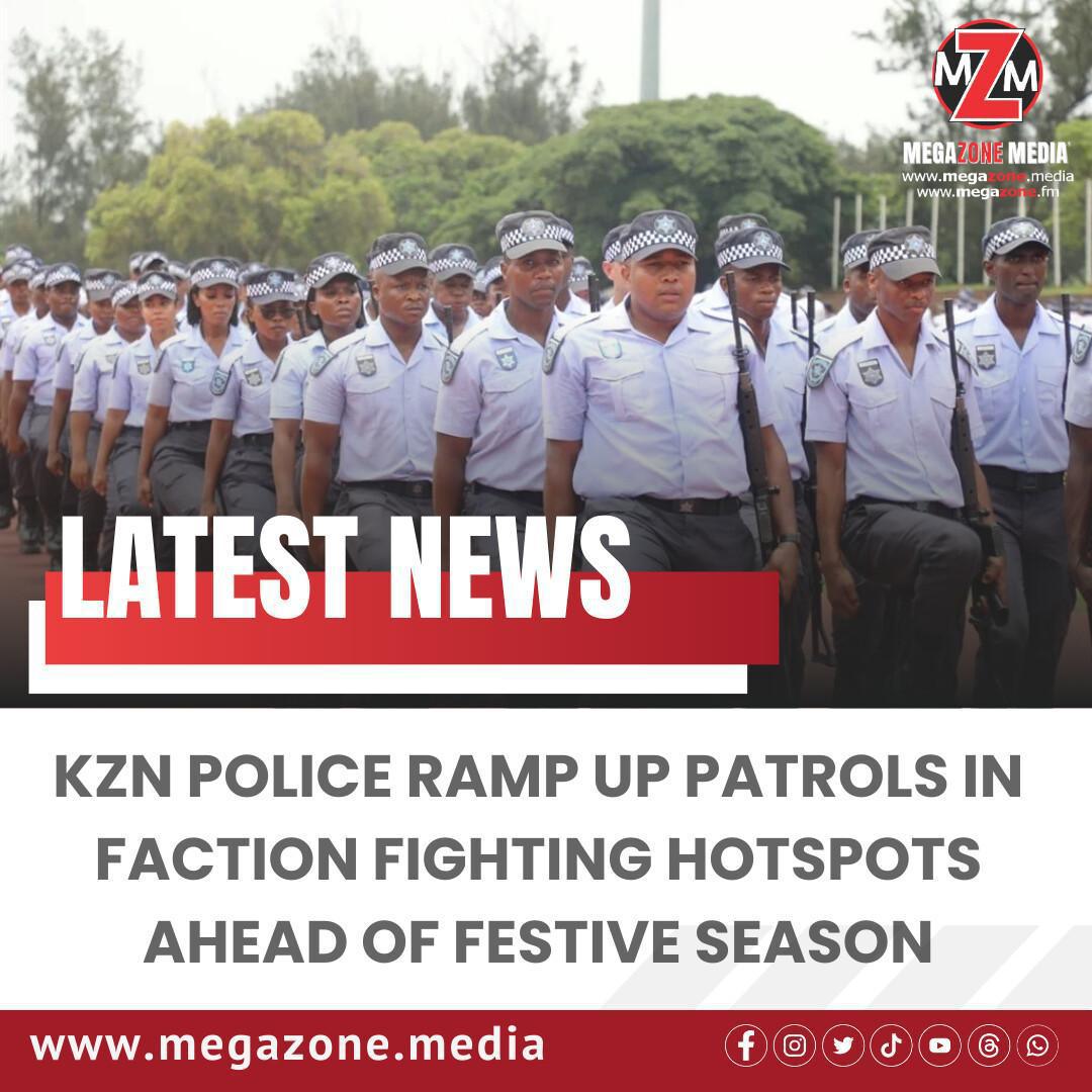KZN Police Ramp Up Patrols in Faction Fighting Hotspots Ahead of Festive Season KZN Police Ramp Up Patrols in Faction Fighting Hotspots Ahead of Festive Season