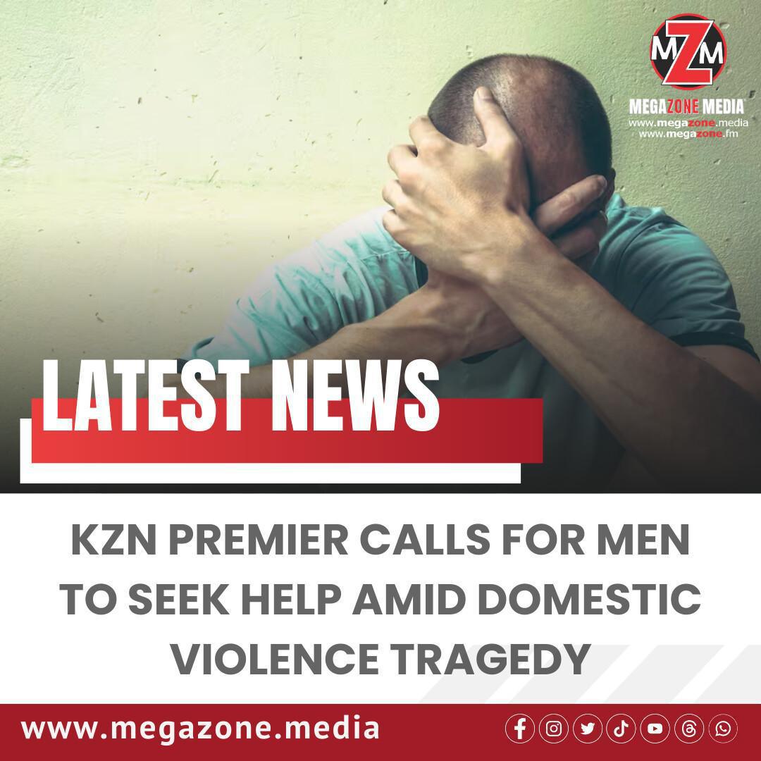 KZN Premier Calls for Men to Seek Help Amid Domestic Violence Tragedy KZN Premier Calls for Men to Seek Help Amid Domestic Violence Tragedy
