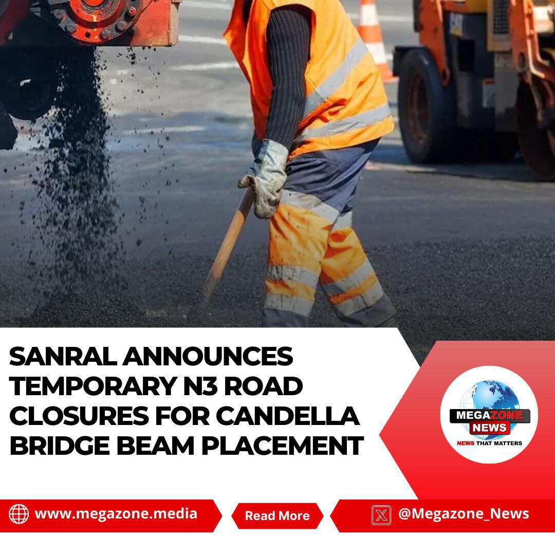 SANRAL Announces Temporary N3 Road Closures for Candella Bridge Beam Placement SANRAL Announces Temporary N3 Road Closures for Candella Bridge Beam Placement
