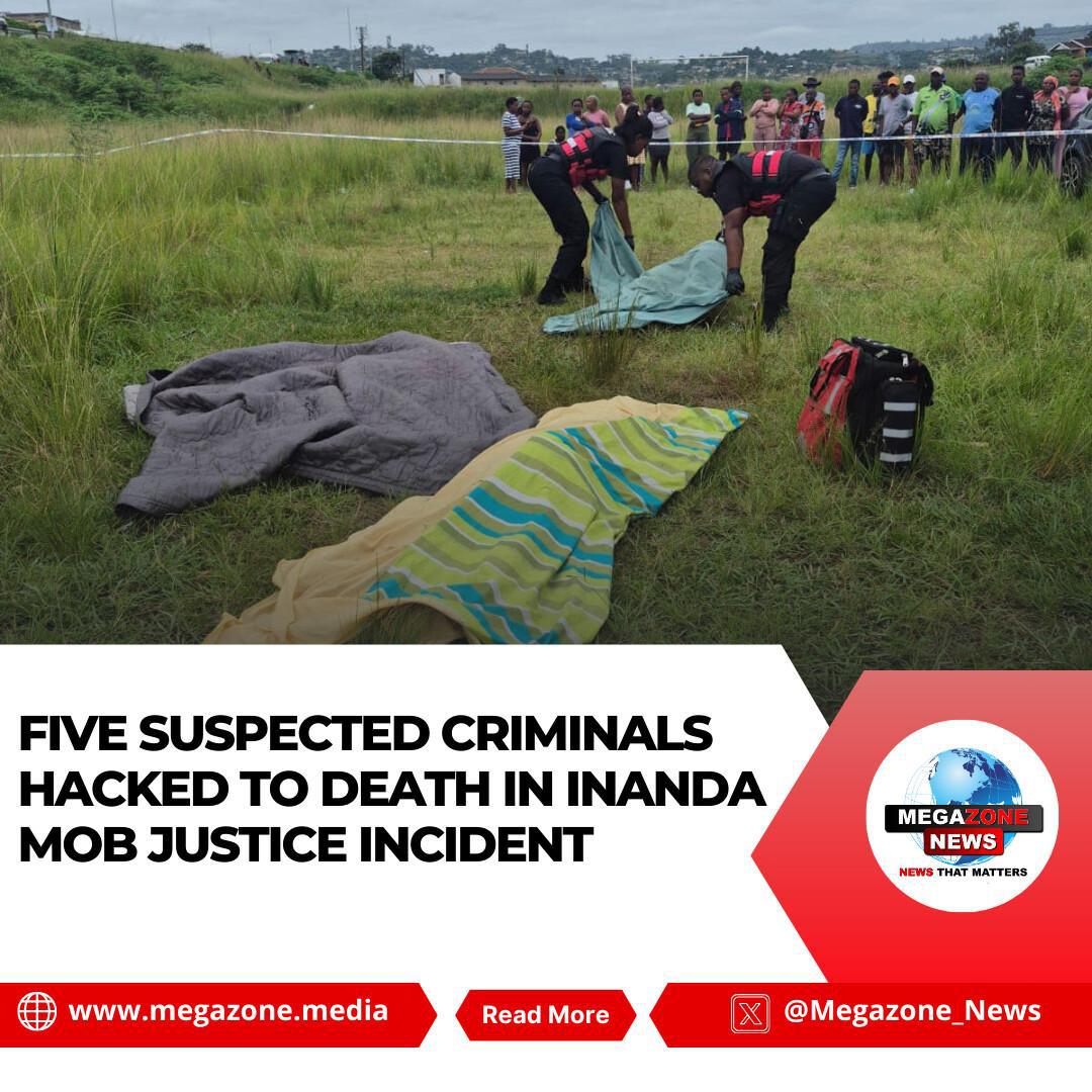 Five Suspected Criminals Hacked to Death in Inanda Mob Justice Incident