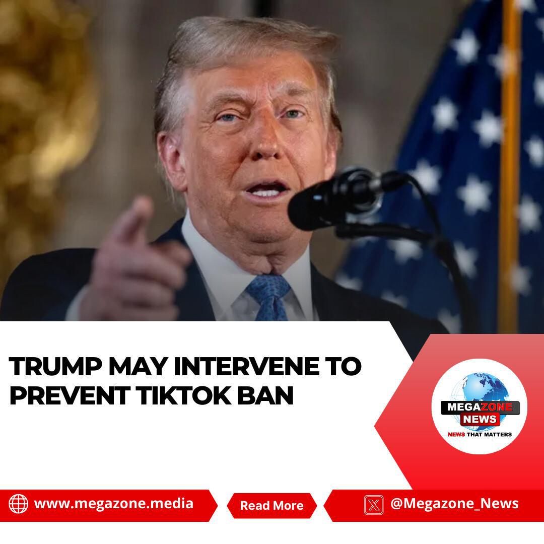 Trump May Intervene to Prevent TikTok Ban