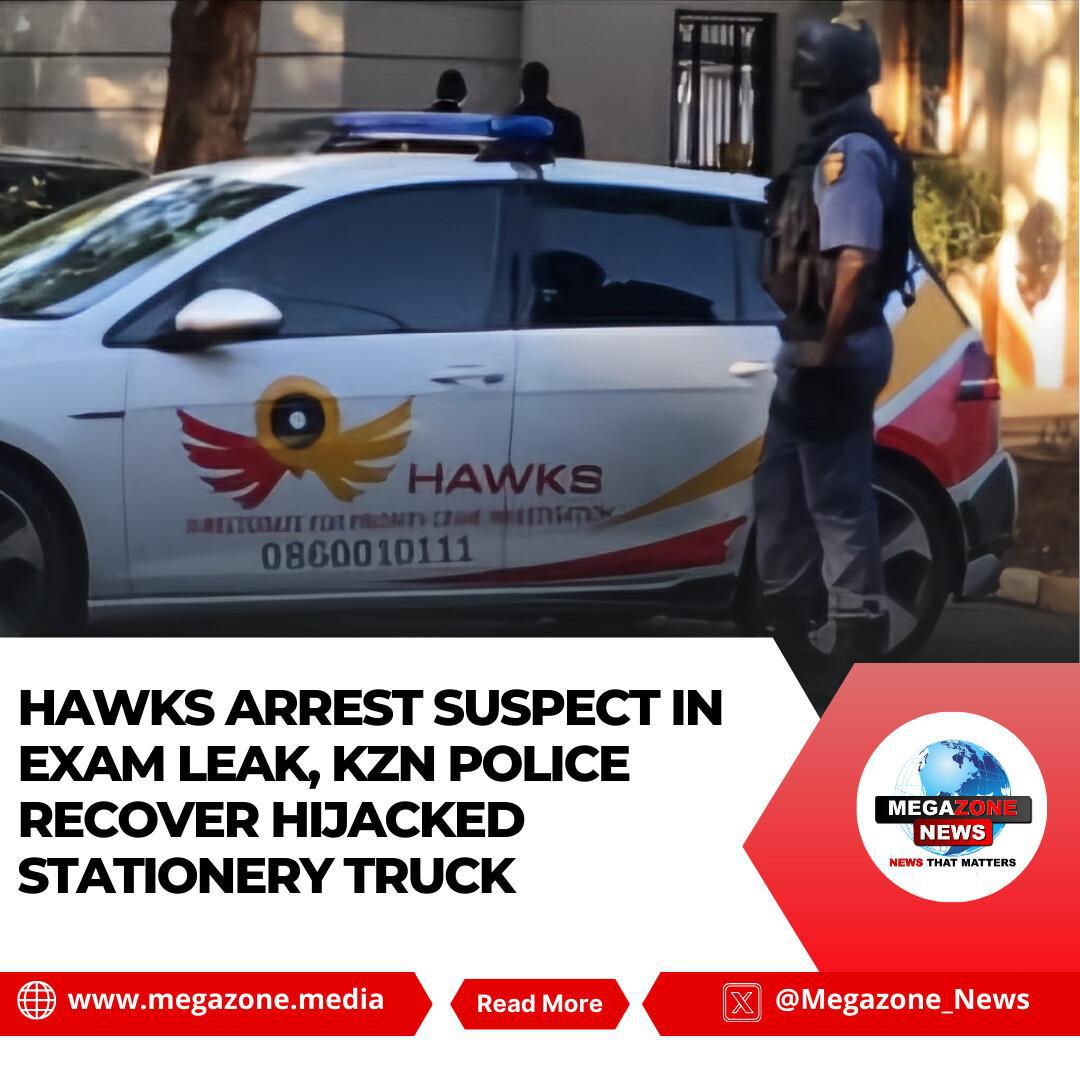 Hawks Arrest Suspect in Exam Leak, KZN Police Recover Hijacked Stationery Truck