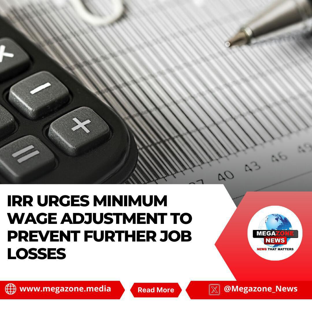 IRR Urges Minimum Wage Adjustment to Prevent Further Job Losses IRR Urges Minimum Wage Adjustment to Prevent Further Job Losses