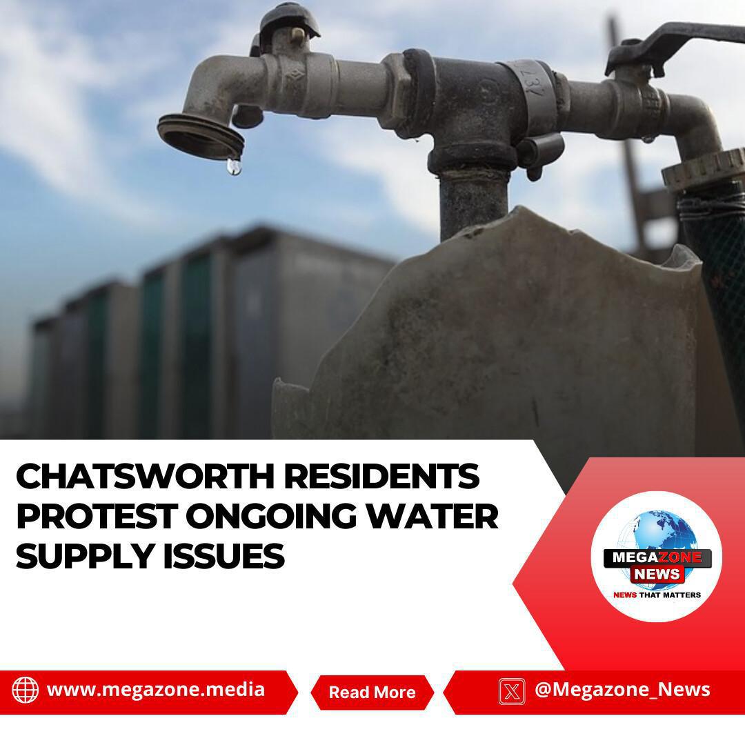 Chatsworth Residents Protest Ongoing Water Supply Issues Chatsworth Residents Protest Ongoing Water Supply Issues