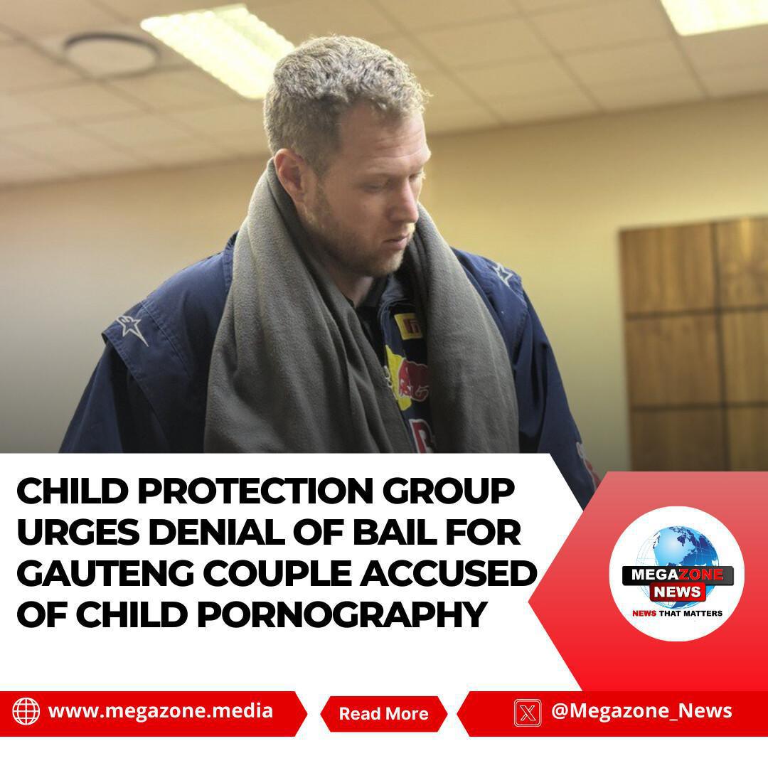 Child Protection Group Urges Denial of Bail for Gauteng Couple Accused of Child Pornography Child Protection Group Urges Denial of Bail for Gauteng Couple Accused of Child Pornography