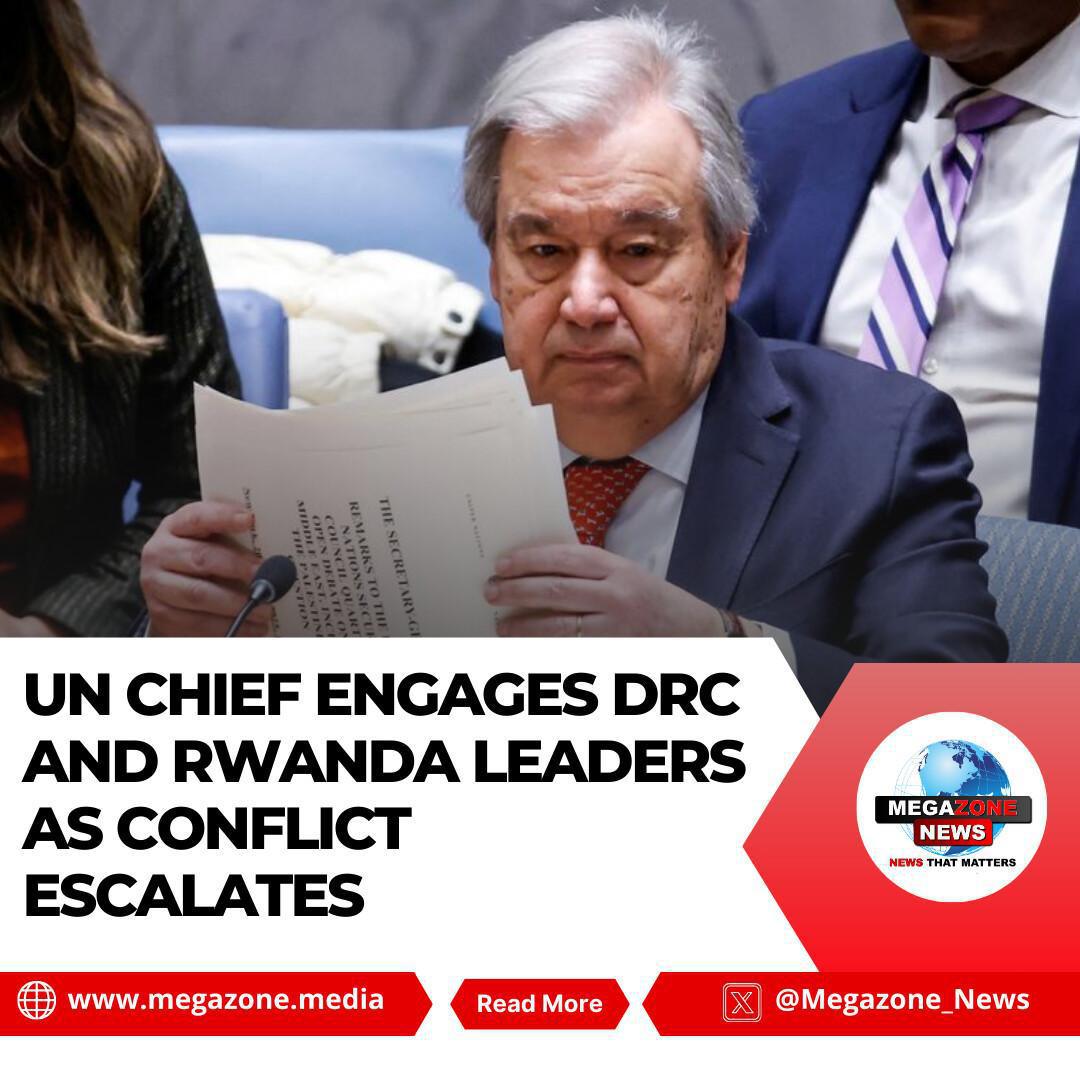 UN Chief Engages DRC and Rwanda Leaders as Conflict Escalates UN Chief Engages DRC and Rwanda Leaders as Conflict Escalates