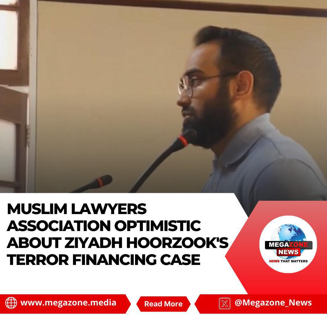 Muslim Lawyers Association Optimistic About Ziyadh Hoorzook's Terror Financing Case Muslim Lawyers Association Optimistic About Ziyadh Hoorzook's Terror Financing Case