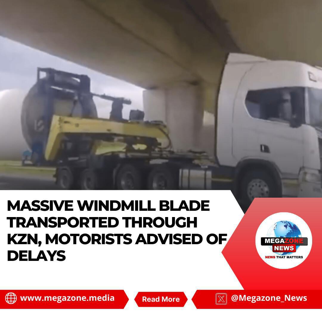 Massive Windmill Blade Transported Through KZN, Motorists Advised of Delays Massive Windmill Blade Transported Through KZN, Motorists Advised of Delays