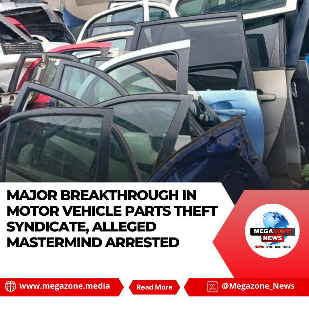 Major Breakthrough in Motor Vehicle Parts Theft Syndicate, Alleged Mastermind Arrested Major Breakthrough in Motor Vehicle Parts Theft Syndicate, Alleged Mastermind Arrested