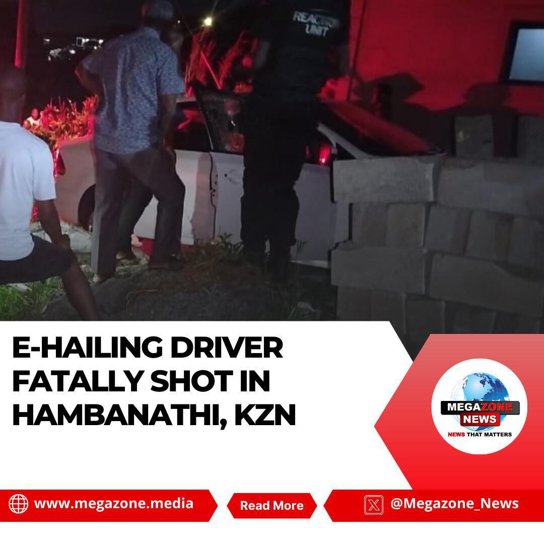 E-Hailing Driver Fatally Shot in Hambanathi, KZN E-Hailing Driver Fatally Shot in Hambanathi, KZN