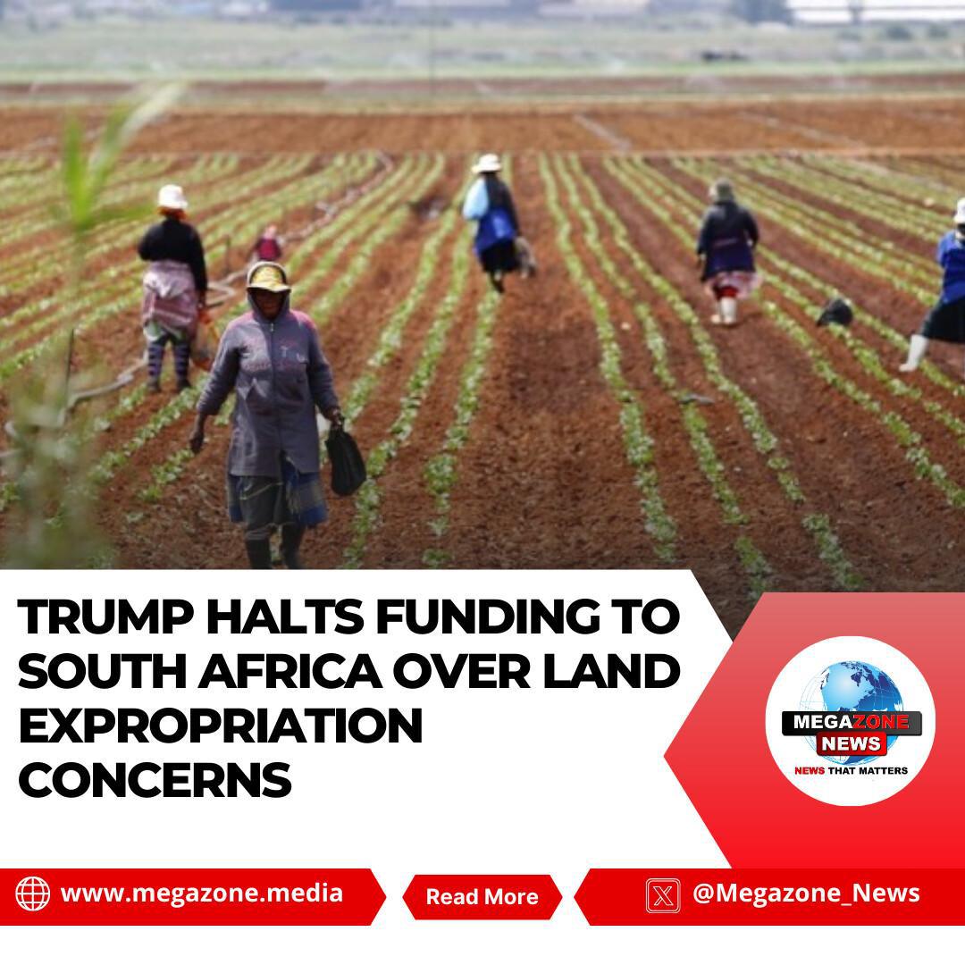 Trump Halts Funding to South Africa Over Land Expropriation Concerns