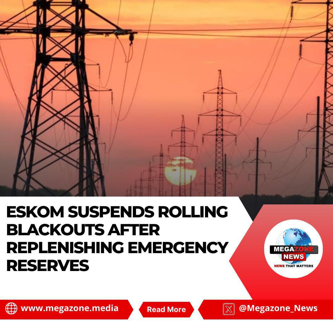 Eskom Suspends Rolling Blackouts After Replenishing Emergency Reserves Eskom Suspends Rolling Blackouts After Replenishing Emergency Reserves