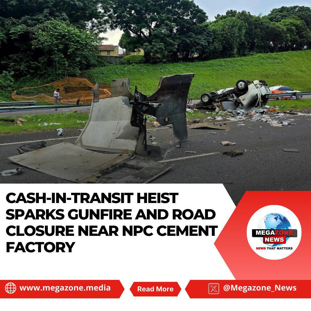 Cash-in-Transit Heist Sparks Gunfire and Road Closure Near NPC Cement Factory Cash-in-Transit Heist Sparks Gunfire and Road Closure Near NPC Cement Factory