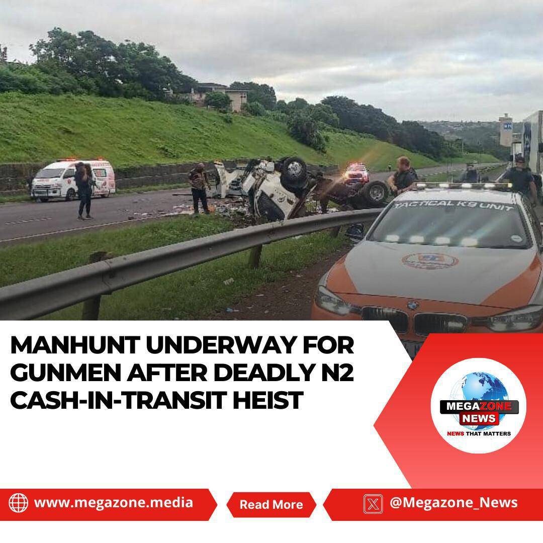 Manhunt Underway for Gunmen After Deadly N2 Cash-In-Transit Heist