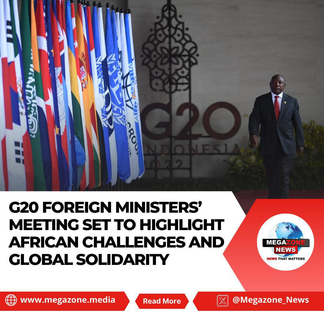 G20 Foreign Ministers’ Meeting Set to Highlight African Challenges and Global Solidarity