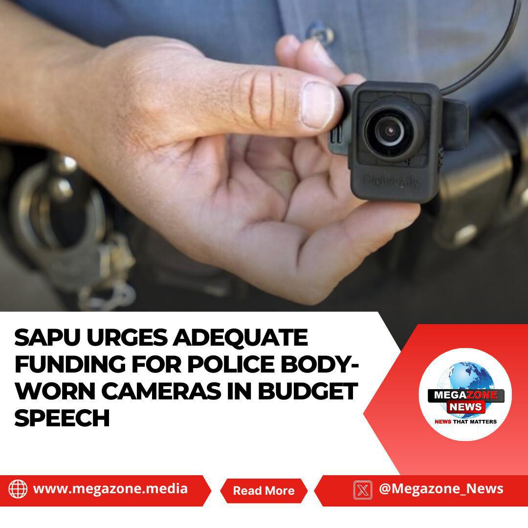 SAPU Urges Adequate Funding for Police Body-Worn Cameras in Budget Speech