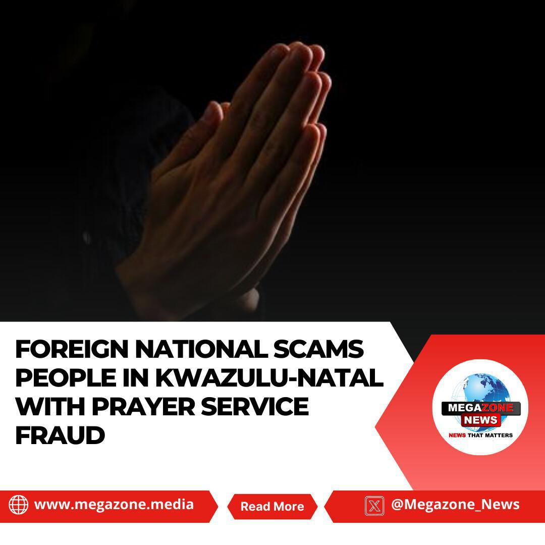 Foreign National Scams People in KwaZulu-Natal with Prayer Service Fraud