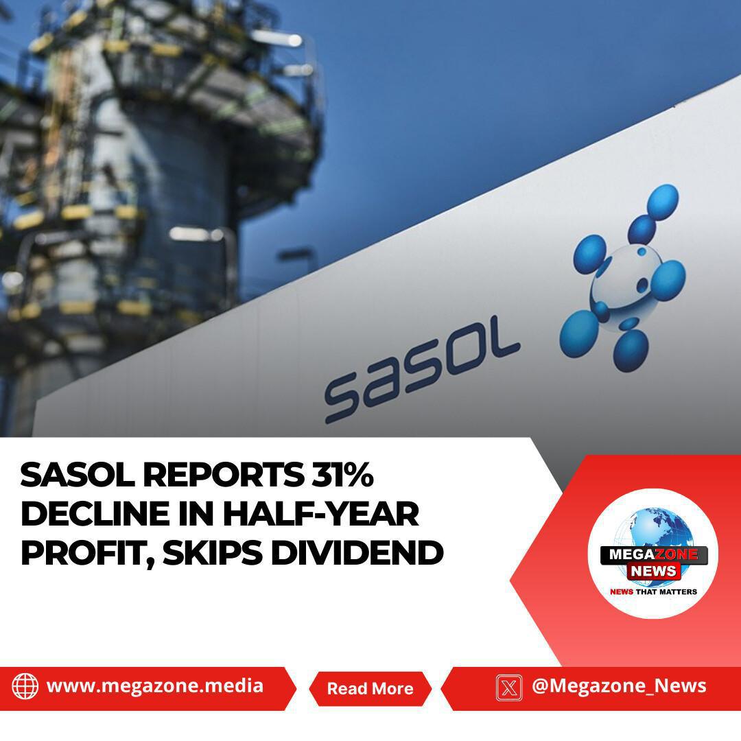 Sasol Reports 31% Decline in Half-Year Profit, Skips Dividend