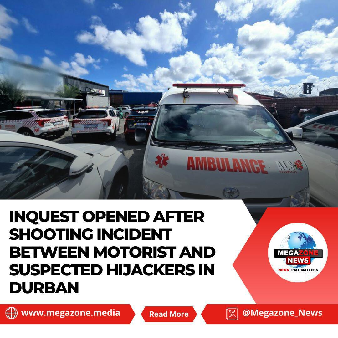 Inquest Opened After Shooting Incident Between Motorist and Suspected Hijackers in Durban