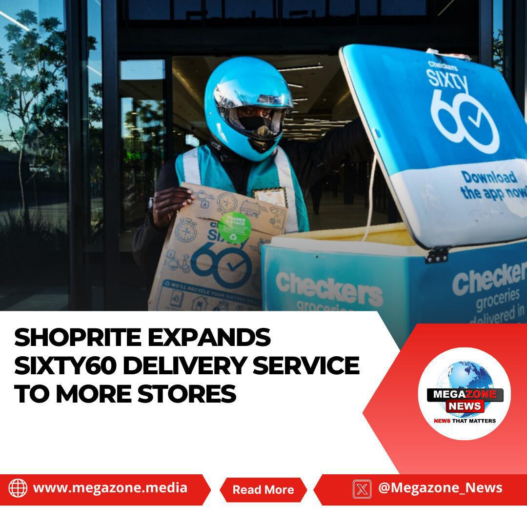 Shoprite Expands Sixty60 Delivery Service to More Stores