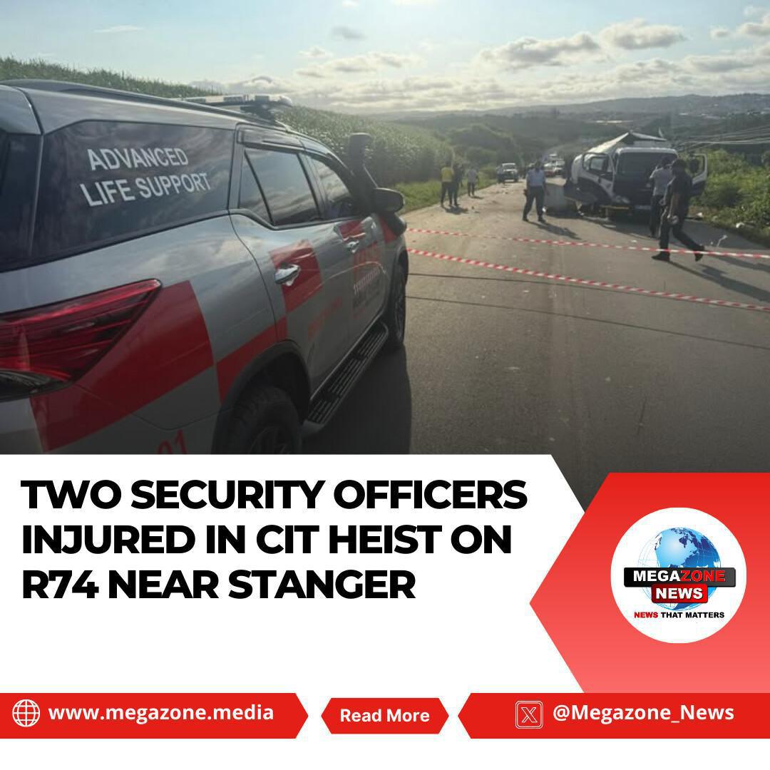 Two Security Officers Injured in CIT Heist on R74 Near Stanger Two Security Officers Injured in CIT Heist on R74 Near Stanger