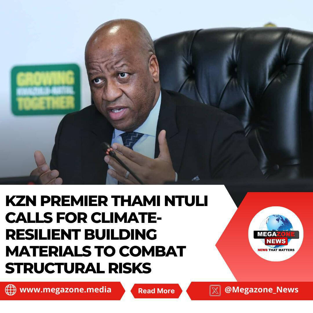 KZN Premier Thami Ntuli Calls for Climate-Resilient Building Materials to Combat Structural Risks