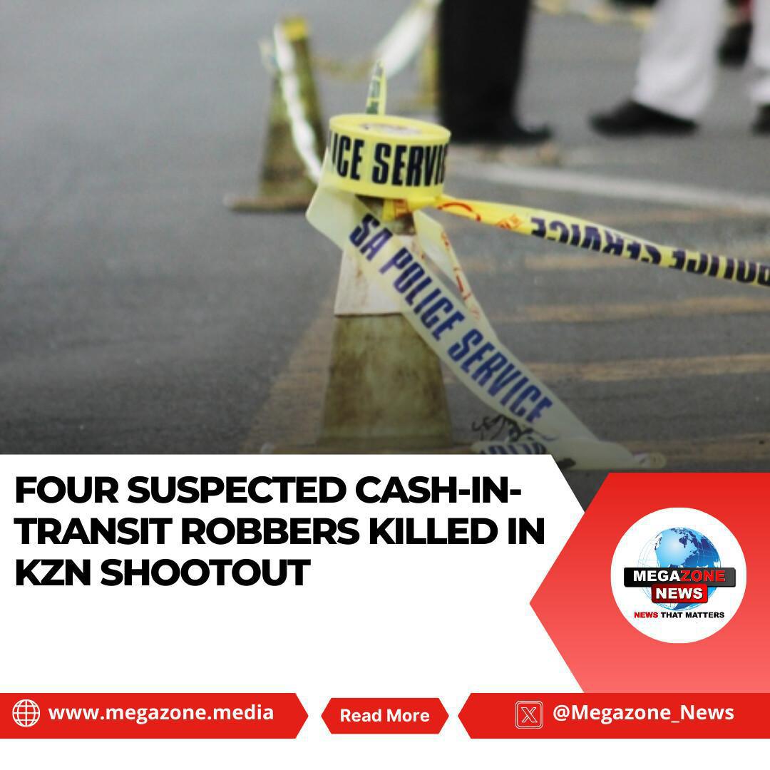 Four Suspected Cash-in-Transit Robbers Killed in KZN Shootout Four Suspected Cash-in-Transit Robbers Killed in KZN Shootout