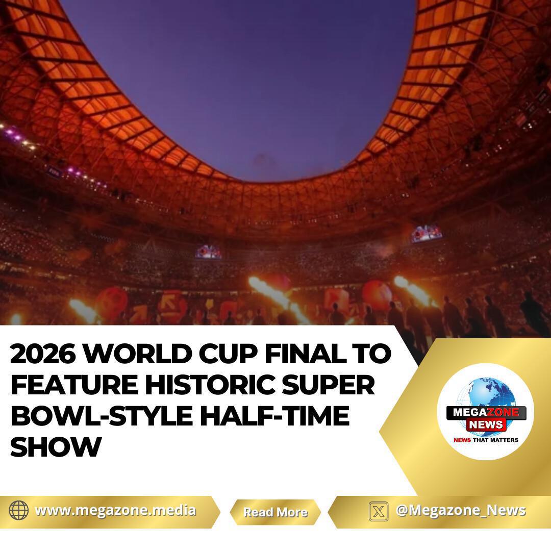 2026 World Cup Final to Feature Historic Super Bowl-Style Half-Time Show