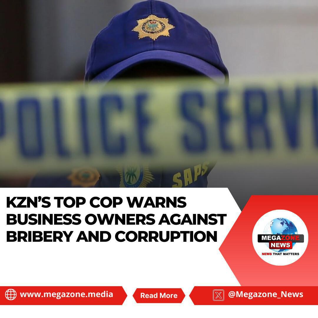 KZN’s Top Cop Warns Business Owners Against Bribery and Corruption KZN’s Top Cop Warns Business Owners Against Bribery and Corruption