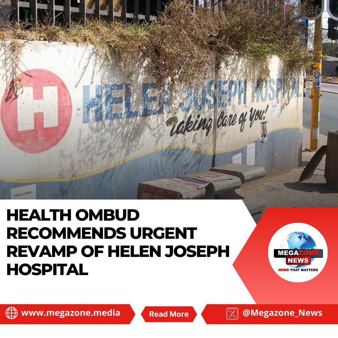 Health Ombud Recommends Urgent Revamp of Helen Joseph Hospital Health Ombud Recommends Urgent Revamp of Helen Joseph Hospital